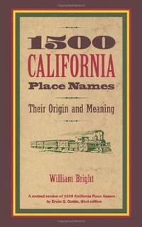 1500 California Place Names: Their Origin and Meaning, A Revised version of  1000 California...