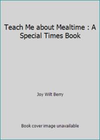 Teach Me about Mealtime : A Special Times Book