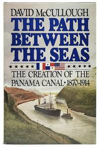 The Path Between the Seas: The Creation of the Panama Canal 1870-1914 by McCullough, David - 1977