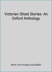 Victorian Ghost Stories: An Oxford Anthology by Cox, Michael - 1991