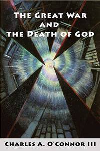 The Great War and the Death of God: Cultural Breakdown, Retreat from Reason, and Rise of Neo-Darwinian Materialism in the Aftermath of World War I