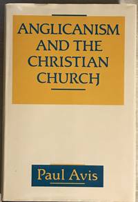 Anglicanism and the Christian Church by Paul Avis - December, 1989