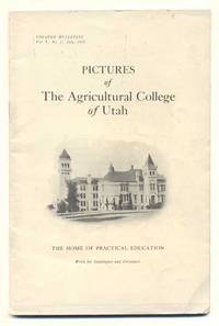 Pictures of The Agricultural College of Utah: The Home of Practical Education (College Bulletins Vol. 9, No. 2, July, 1909)