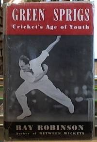 Green Sprigs: Cricket&#039;s Age Of Youth by ROBINSON, RAY - 1955