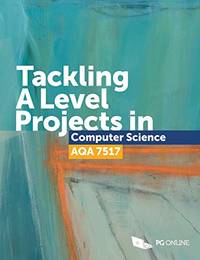 Tackling A Level Projects in Computer Science for AQA 7517 Step-by-step Essential Coursework...