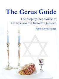 The Gerus Guide - The Step By Step Guide to Conversion to Orthodox Judaism