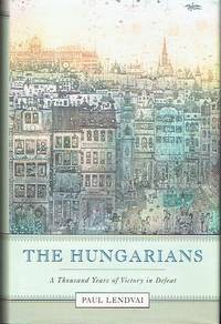 cover of The Hungarians : A Thousand Years of Victory in Defeat