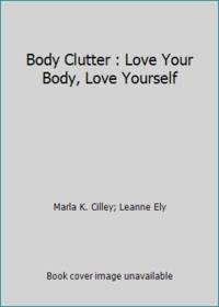 Body Clutter: Love Your Body, Love Yourself