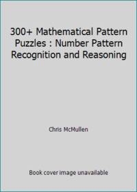 300+ Mathematical Pattern Puzzles : Number Pattern Recognition and Reasoning
