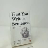 First You Write A Sentence.: The Elements of Reading, Writing... and Life