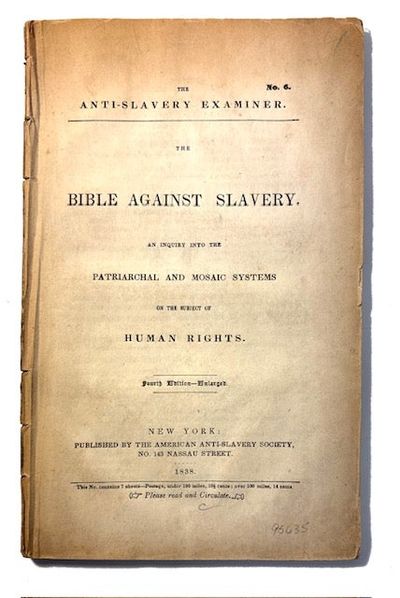 The Bible Against Slavery: An Inquiry into the Patriarchal and Mosaic Systems on the Subject of Human Rights