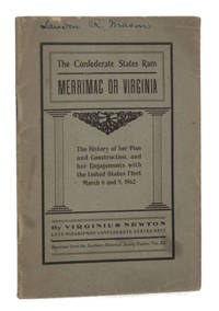 image of THE CONFEDERATE STATES RAM, MERRIMAC OR VIRGINIA: The History of her Plan and Construction, and her Engagements with the United States Fleet, March 8 an 9, 1862