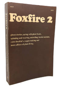 FOXFIRE 2 Ghost Stories, Spring Wild Plant Foods, Spinning and Weaving,  Midwifing, Burial Customs, Corn Shuckin's, Wagon Making and More Affairs  of Plain Living