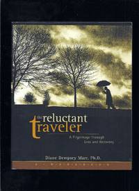 The Reluctant Traveler : A Pilgrimage Through Loss and Recovery