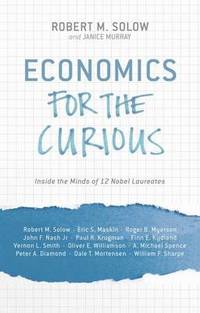Economics for the Curious: Inside the Minds of 12 Nobel Laureates