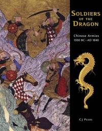 Soldiers of the Dragon: Chinese Armies 1500 BC-AD 1840 (General Military)
