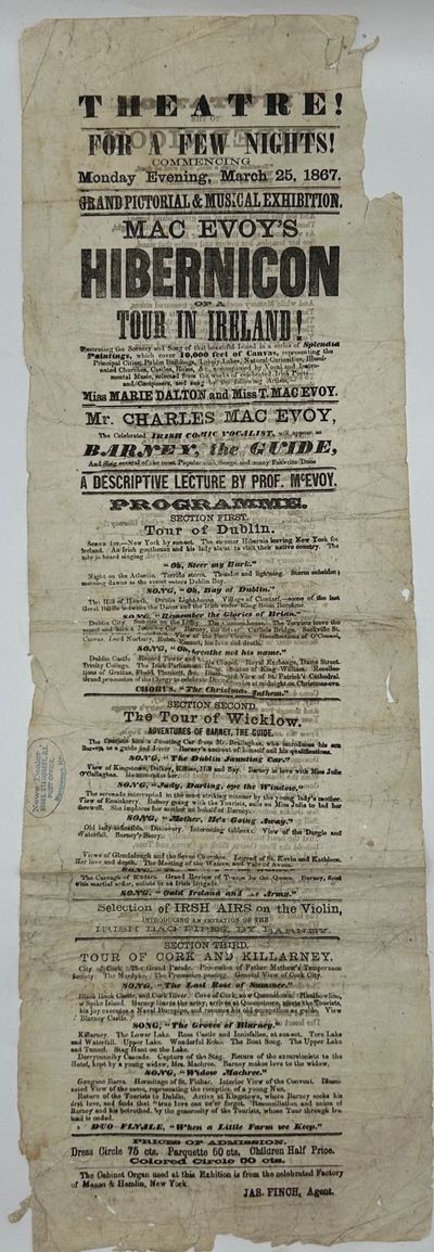 THEATRE! / FOR A FEW NIGHTS! / COMMENCING / MONDAY EVENING, MARCH 25, 1867. / GRAND PICTORIAL & MUSICAL EXHIBITION. / MAC EVOY'S / HIBERNICON / OF A / TOUR IN IRELAND! [followed by 88 lines of text]. Verso prints "INVITATION TO THE HIBERNICON," a promotional poem for the event, 88 lines