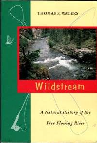 Wildstream: A Natural History Of The Free flowing River