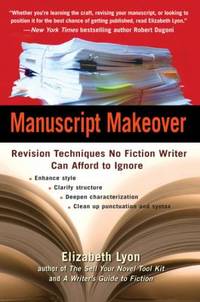 Manuscript Makeover : Revision Techniques No Fiction Writer Can Afford to Ignore