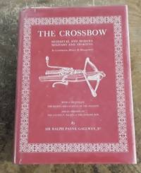 image of THE CROSSBOW. Mediaeval and Modern. Military and Sporting. its Construction, History and Management. with a Treatise on the Balista and Catapults of the Ancients (1986)