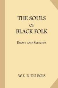 The Souls of Black Folk: Essays and Sketches by W. E. B. Du Bois - 2017-06-24