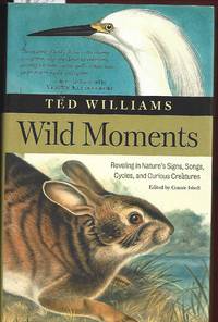 Wild Moments: Reveling in Nature's Signs, Songs, Cycles and Curious Creatures