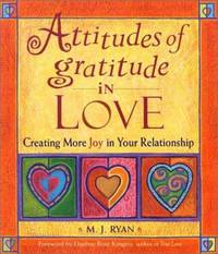 Attitudes of Gratitude in Love : Creating More Joy in Your Relationship