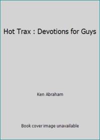 Hot Trax : Devotions for Guys by Ken Abraham - 1987