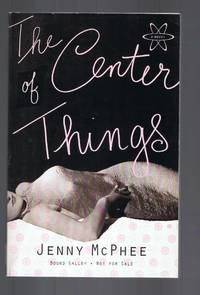 THE CENTER OF THINGS by McPhee, Jenny - 2001