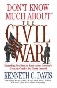 Don't Know Much about the Civil War : Everything You Need to Know about America's Greatest Conflict but Never Learned