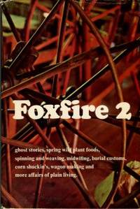 cover of Foxfire 2: Ghost Stories, Spring Wild Plant Foods, Spinning And Weaving, Midwifing, Burial Customs, Corn Shuckin's, Wagon Making