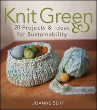 Knit Green : 20 Projects and Ideas for Sustainability