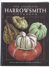 COMPLETE Harrowsmith Cookbook - All Three Cook Books in One Volume, compiled from Private Recipe Collections of the Editors, Readers, Contributors, Staff of the Magazine - Classic &amp; Creative Cuisine (an Omnibus Collecting Volume One, Two Three / 1, 2, 3 ) by Harrowsmith Magazine / Cookbook, Edited By Pamela Cross - 1996