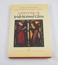 Gazetteer of Irish Stained Glass : The Works of Harry Clarke and the Artists of An Tur Gloine,...