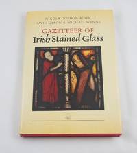 Gazetteer of Irish Stained Glass : The Works of Harry Clarke and the Artists of An Tur Gloine, (The Tower of Glass) 1903-1963 by Gordon Bowe, Nicola - 1988-12-01