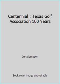 Centennial : Texas Golf Association 100 Years