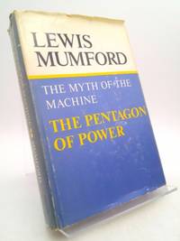 Pentagon of Power : The Myth of the Machine by Lewis Mumford - 1970