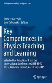 Key Competences in Physics Teaching and Learning : Selected Contributions from the International...
