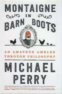Montaigne in Barn Boots: An Amateur Ambles Through Philosophy