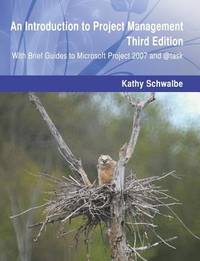 An Introduction to Project Management, Third Edition : With Brief Guides to Microsoft Project...