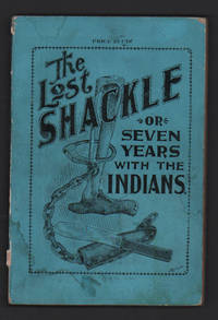 True Story of The Lost Shackle or Seven Years with the Indians