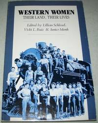 Western Women: Their Land, Their Lives by Schlissel, Lillian; Ruiz, Vicki L.; Monk, Janice (ed.) - 1990