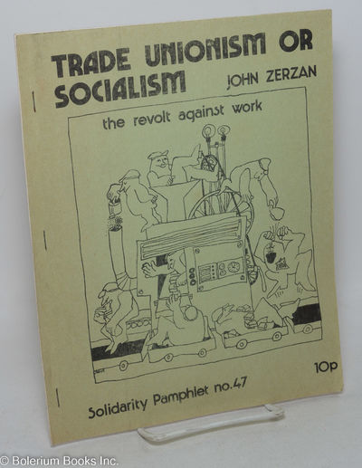 Trade unionism or socialism; the revolt against work. Solidarity Pamphlet no. 47