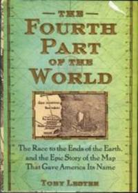 The Fourth Part Of The World: The Race To The Ends Of The Earth, And The Epic Story Of The Map That Gave America… by Toby Lester - 1st Edition - 2009 - from Chris Hartmann, Bookseller (SKU: 034508)