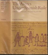 The Aztecs Under Spanish Rule: A History of the Indians of the Valley of Mexico 1519-1810