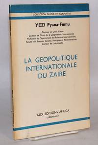 La Geopolitique Internationale du Zaire by Pyana-Fumu, Yezi - 1979