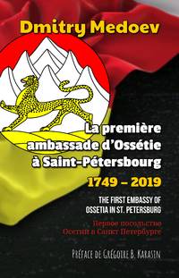 La première ambassade d'Ossétie à Saint-Pétersbourg (1749 - 2019) by Dmitry Medoev - Paperback - 2019 - from Editions Dedicaces (SKU: 271)