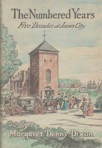 THE NUMBERED YEARS Five Decades At James City by Dixon, Margaret Denny - 1957