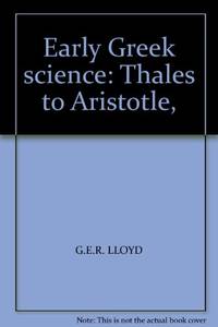 Early Greek Science: Thales to Aristotle (Ancient Culture &amp; Society) by Lloyd, G. E. R