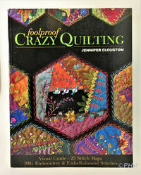 Foolproof Crazy Quilting: Visual Guide - 25 Stitch Maps, 100+ Embroidery and Embellishment Stitches